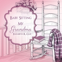 Baby Sitting My Grandma 1631290908 Book Cover