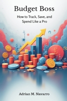 Budget Boss: How to Track, Save, and Spend Like a Pro 9374121174 Book Cover