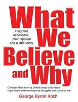 What We Believe and Why 0977722635 Book Cover