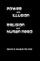 Power and Illusion: Religion and Human Need 0557669502 Book Cover