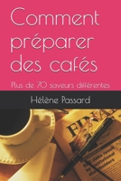 Comment préparer des cafés: Plus de 70 saveurs différentes (French Edition) B088B59PBT Book Cover
