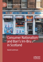 Consumer Nationalism and Barr’s Irn-Bru in Scotland 3030533840 Book Cover