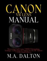 The Canon VR Lens Manual: Mastering Full-Frame VR180 Filmmaking: Settings, Calibration & Editing for the RF 5.2mm f/2.8L Dual Fisheye B0G4LPPDVF Book Cover