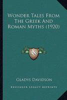 Wonder Tales from the Greek and Roman Myths 1017464464 Book Cover