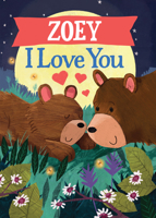 Zoey I Love You: A Personalized Bedtime Book for Babies and Toddlers 1464262756 Book Cover