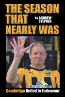 The Season That Nearly Was: Cambridge United In Endeavour B0FHK3T1ZN Book Cover
