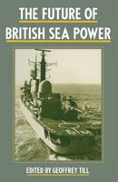 The Future of British Sea Power 1349076198 Book Cover