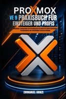 PROXMOX VE 9 PRAXISBUCH FÜR EINSTEIGER UND PROFIS: Installation, Konfiguration und Virtualisierung mit Schritt-für-Schritt-Anleitungen, ... Systemverständnis (German Edition) B0GYMQ2QMD Book Cover