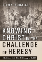 Knowing Christ in the Challenge of Heresy: A Christology of the Cults, A Christology of the Bible 1666737860 Book Cover