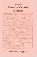 A History of Caroline County, Virginia,: From its Formation in 1727 to 1924 0788409387 Book Cover