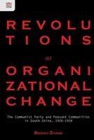 Revolutions as Organizational Change: The Communist Party and Peasant Communities in South China, 1926–1934 988820839X Book Cover