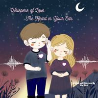 Whispers of Love: The Heart in Your Ear B0DZQ9SJL9 Book Cover