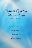 Collected Plays of Francis Quinlan: An Examined Life, Shadow Wars, Ferry Tales and White Gold 069242802X Book Cover