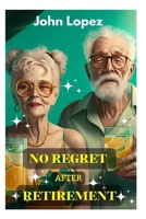 No Regret After Retirement: How To Invest Your Money In Retirement B0BT9PB5XZ Book Cover