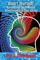 Assert Yourself!: Harnessing the Power of Assertiveness in Your Career 199881338X Book Cover