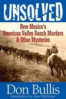 Unsolved: New Mexico's American Valley Ranch Murders & Other Mysteries 1936744074 Book Cover