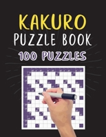 Kakuro Puzzle Book – 100 Puzzles: Kakuro Cross Sums Activity Puzzles for Adults – 100 Kakuro Math Puzzles with Answer for Puzzles Lover B08XRV8D6V Book Cover