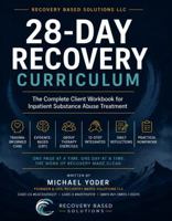 28 Day Recovery Curriculum: The Complete Client workbook For Inpatient Substance Abuse Treatment (Recovery Based Solutions Clinical Curriculum Series) B0H8V2XF8Z Book Cover