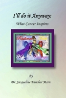 I’ll Do It Anyway: What Cancer Inspires B0GZT5TSJ3 Book Cover