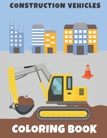 Construction Vehicles Coloring Book: Trucks, diggers, bulldozers, cranes - fun and relax for kids and adults! B08JZWNJCY Book Cover