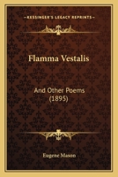 Flamma Vestalis: and other poems 3348063884 Book Cover