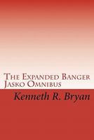 The Expanded Banger Jasko Omnibus: The First Four Banger Jasko Novels With Additional Supplemental Materials 1452815496 Book Cover
