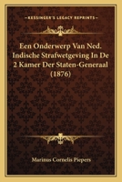 Een Onderwerp Van Ned. Indische Strafwetgeving In De 2 Kamer Der Staten-Generaal (1876) 1160084556 Book Cover