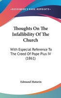 Thoughts on the Infallibility of the Church [[microform]: With Special Reference to the Creed of Pope Pius IV 1013846362 Book Cover