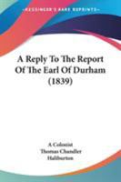 Reply to the Report of the Earl of Durha (Early Canadian Poetry) 0919614191 Book Cover