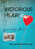 Our Victorious Heart: A Journal of Grace 0985520159 Book Cover