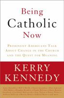 Being Catholic Now: Prominent Americans Talk About Change in the Church and the Quest for Meaning 0307346846 Book Cover