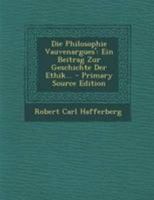 Die Philosophie Vauvenargues': Ein Beitrag Zur Geschichte Der Ethik... - Primary Source Edition 0341101176 Book Cover