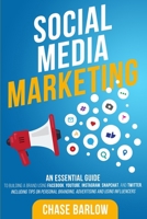 Social Media Marketing: An Essential Guide to Building a Brand Using Facebook, YouTube, Instagram, Snapchat, and Twitter, Including Tips on Personal Branding, Advertising and Using Influencers B0863TFKM7 Book Cover