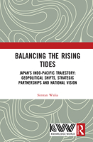 Balancing the Rising Tides: Japan’s Indo-Pacific Trajectory: Geopolitical Shifts, Strategic Partnerships and National Vision 1041331622 Book Cover