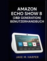 Amazon Echo Show 8 (3. Generation) Benutzerhandbuch (German Edition) B0FJSJ6GWL Book Cover
