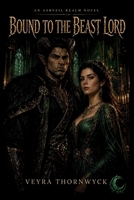 Bound to the Beast Lord (The Ashveil Realm) B0HC3WNYKV Book Cover