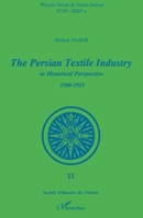 The Persian Textile Industry in Historical Perspective 1500-1925 2738483801 Book Cover