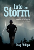 Into the Storm: A 100-mile race out of darkness and an antidote to the chaos B0F7MM69MK Book Cover