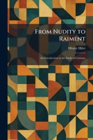 From Nudity to Raiment: An Introduction to the Study of Costume 1025671732 Book Cover
