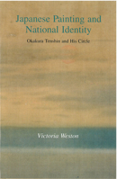 Japanese Painting and National Identity: Okakura Tenshin and His Circle (Michigan Monograph Series in Japanese Studies) 1929280173 Book Cover