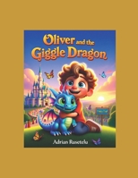Oliver and the Giggle Dragon: A Heartwarming Bedtime Adventure About Friendship, Kindness, and the Magic of Laughter for Ages 3–5 B0H7HRYJ99 Book Cover