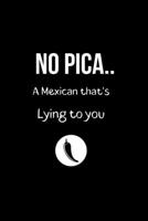 No Pica.. A Mexican That's Lying to You: Funny Mexican Quotes Lined Notebook. Spanish Latina Sayings Gag Gift Office and School. Cute Gifts for Latinos. College Ruled (Spanish Edition) 1700473816 Book Cover