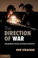 The Direction of War: Contemporary Strategy in Historical Perspective 1107654238 Book Cover