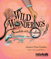 Wild Wonderings: Scientists and Their Questions 1681409607 Book Cover