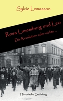 Rosa Luxemburg und Leo: Die Revolution oder nichts ... 3347275667 Book Cover