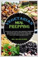 VEGETARIAN MEAL PREPPING: A Complete Vegetarian Meal Prepping Cookbook, For Weight Loss And Increase Energy. Diet Recipes For Breakfast, Lunch, And Dinner, Easy To Be Made And Great Taste. B085DRJFBL Book Cover