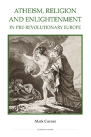 Atheism, Religion and Enlightenment in pre-Revolutionary Europe 0861933168 Book Cover