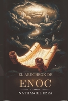 El Abucheok De Enoc: Revelando Los Misterios De Los Vigilantes, Los Reinos Celestiales y la Justicia Divina (Spanish Edition) B0DSG1439T Book Cover