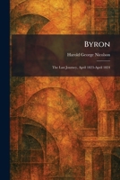 Byron: The Last Journey, April 1823-April 1824 1025531353 Book Cover