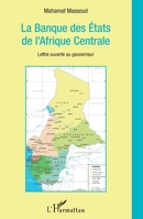 La banque des États de l'Afrique Centrale: Lettre ouverte au gouverneur (French Edition) 2343063036 Book Cover